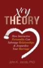 Image for Xy Theory : How Interactive Personality Can Sabotage Relationships &amp; Jeopardize Your Marriage