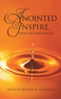 Image for Anointed to Inspire, from the Heart of God