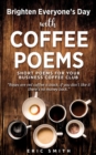 Image for Brighten Everyone&#39;s Day with COFFEE POEMS Short poems for your business coffee club