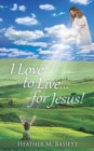 Image for I Love to Live...for Jesus!