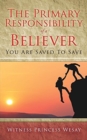 Image for The Primary Responsibility of a Believer : You Are Saved To Save