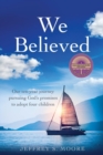 Image for We Believed : Our ten-year journey pursuing God&#39;s promises to adopt four children