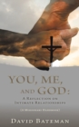 Image for You, Me, and God : A Reflection on Intimate Relationships