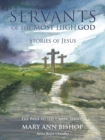 Image for Servants of The Most High God Stories of Jesus : The Path to the Cross, Series 4