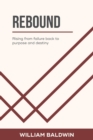 Image for Rebound : Rising from failure back to purpose and destiny