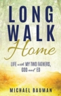 Image for Long Walk Home : Life with My Two Fathers, God and Ed