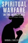 Image for Spiritual Warfare in the Workplace : A Handbook for Diligent Workers