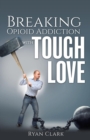Image for Breaking Opioid Addiction with TOUGH LOVE
