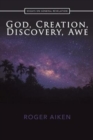 Image for God, Creation, Discovery, Awe : Essays On General Revelation