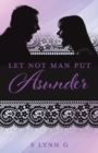 Image for Let Not Man Put Asunder