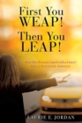 Image for First You Weep! Then You Leap! : How One Woman Coped with Cancer with an Integrated Approach