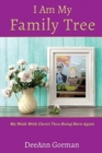 Image for I Am My Family Tree : My Walk With Christ Thru Being Born Again
