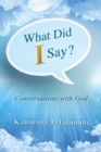 Image for What Did I Say? : Conversations with God