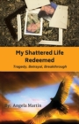 Image for My Shattered Life Redeemed