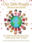 Image for Our Little Angels Around the World : Our Little Angels Ministry Class--Teaching young children about God.