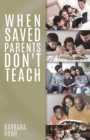 Image for When Saved Parents Don&#39;t Teach