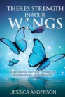 Image for There&#39;s Strength in Your Wings : Experiencing Your Life Through the Metamorphosis of the Butterfly