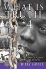 Image for What is Truth 4 : by a Descendant of Slaves