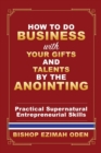 Image for How to Do Business with Your Gifts and Talents by the Anointing