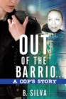 Image for Out of the Barrio. . .A Cop&#39;s Story