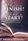 Image for What a Finish! What a Start! The Month Jesus Met Man&#39;s Need : The Last Month on Earth of Jesus Christ and the Synoptic Case for the Wednesday Crucifixion