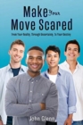 Image for Make Your Move Scared : From Your Reality, Through Uncertainty, To Your Destiny