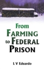 Image for From Farming to Federal Prison
