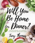Image for Will you Be Home for Dinner? : Recipe Book and topics for raising healthy kids