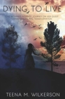Image for Dying to Live : One woman&#39;s intimate journey on her quest toward healing and transformation