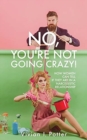 Image for No, You&#39;re Not Going Crazy! : How Women Can Tell If They Are In A Narcissistic Relationship