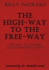 Image for The High - Way to the Free - Way : The Way to Wisdom, Enlightenment &amp; Peace