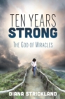 Image for Ten Years Strong : The God of Miracles