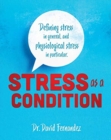 Image for Stress As A Condition : Defining stress in general, and physiological stress in particular.