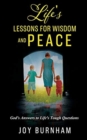 Image for Life&#39;s Lessons for Wisdom and Peace : God&#39;s Answers to Life&#39;s Tough Questions