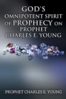 Image for God&#39;s Omnipotent Spirit of Prophecy on Prophet Charles E. Young