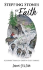 Image for Stepping Stones of Faith : A Journey Through Grief in God&#39;s Embrace