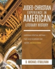 Image for The Judeo-Christian Experience In American Literary History : Surprising Spiritual Writings That Once Nourished Our Nation - Rediscovered