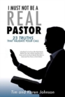 Image for I Must Not Be a Real Pastor : 23 Truths That Validate Your Call