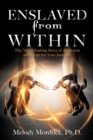 Image for Enslaved from Within : The Never Ending Story of Addiction and Hope for Your Journey!