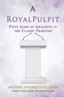 Image for A Royal Pulpit : Fifty years of preaching in the Classic Tradition