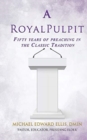 Image for A Royal Pulpit : Fifty years of preaching in the Classic Tradition