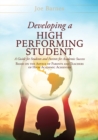 Image for Developing A High Performing Student : A Guide for Students and Parents for Academic Success Based on the Advice of Parents and Teachers of High Academic Achievers