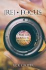 Image for [Re] - Focus : A Weekly Guide to Refocus the Heart and Mind