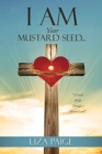 Image for I AM Your Mustard Seed... : &quot;A Faith Walk Through a Barren Land&quot;