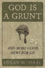 Image for God is a grunt  : and more good news for GIs