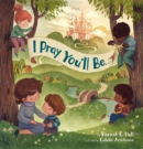 Image for I Pray You&#39;ll Be . . .