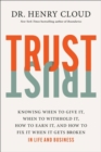 Image for Trust  : knowing when to give it, when to withhold it, how to earn it, and how to fix it when it gets broken