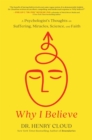 Image for Why I believe  : a psychologist&#39;s thoughts on suffering, miracles, science, and faith