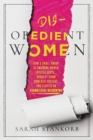Image for Disobedient women  : how a small group of faithful women exposed abuse, brought down powerful pastors, and ignited an evangelical reckoning