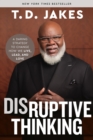 Image for Disruptive thinking  : a daring strategy to change how we live, lead, and love